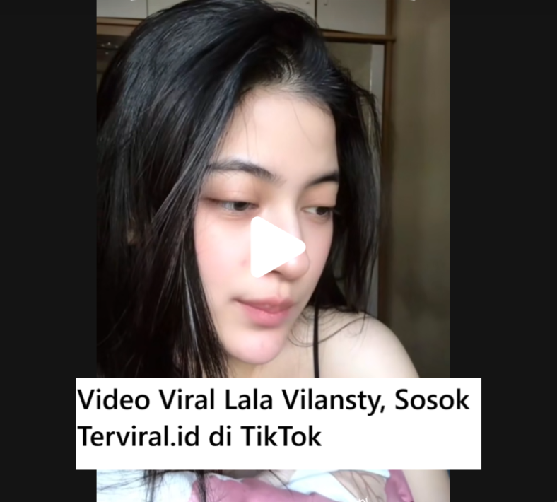 Biodata dan Video Viral Lala Vilansty, Sosok Terviral di TikTok