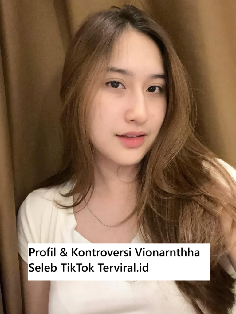Profil & Kontroversi Vionarnthha Seleb TikTok Terviral