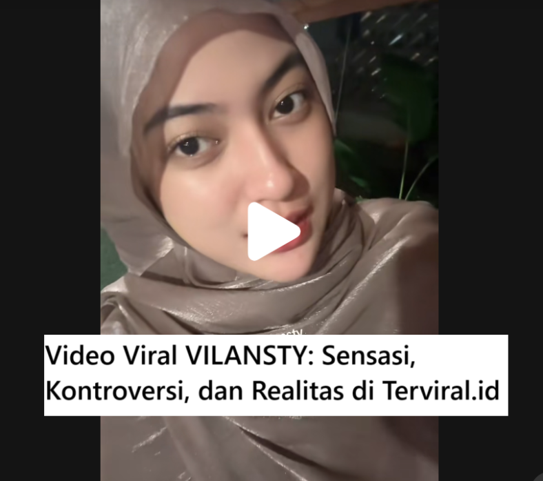 Video Viral VILANSTY: Sensasi, Kontroversi, dan Realitas