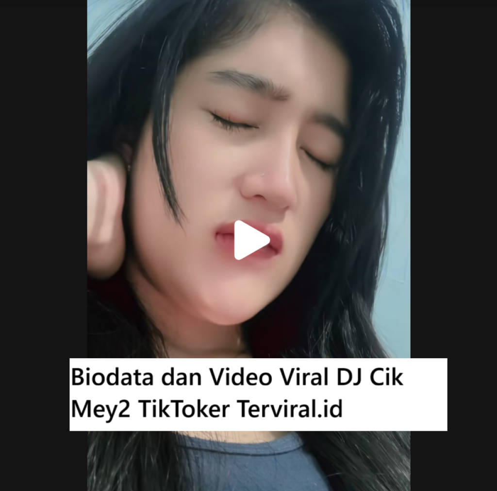 Biodata dan Video Viral DJ Cik Mey2 TikToker Terviral