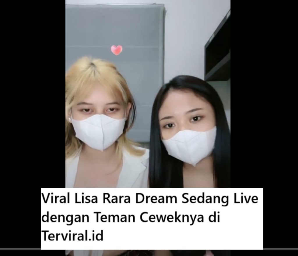 Viral Lisa Rara Dream Sedang Live dengan Teman Ceweknya