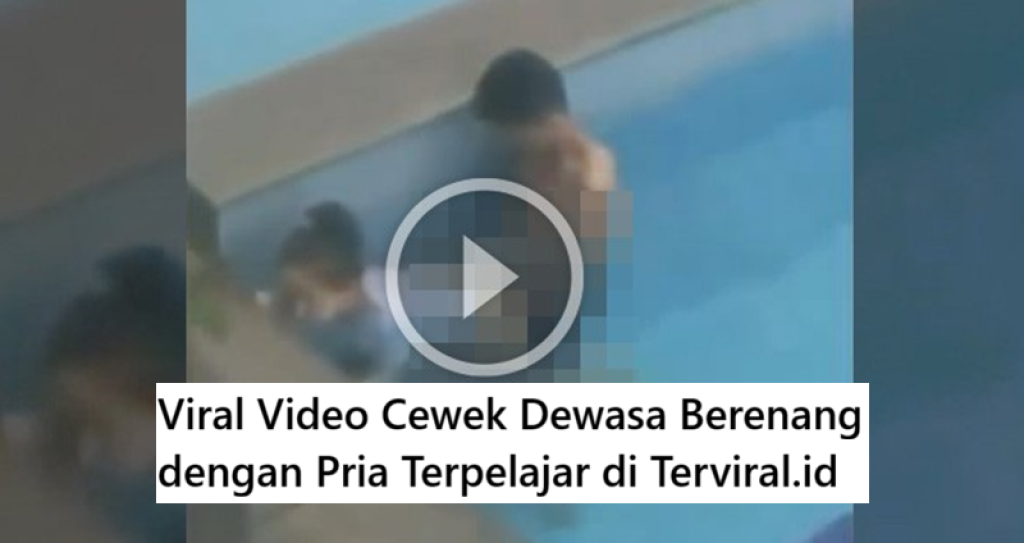 Viral Video Cewek Dewasa Berenang dengan Pria Terpelajar