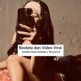 Biodata dan Video Viral Amelia Huae (amhwe_) Terviral di TikTok
