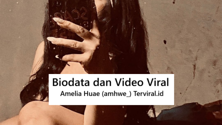 Biodata dan Video Viral Amelia Huae (amhwe_) Terviral di TikTok