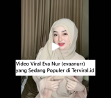 Video Viral Eva Nur (evaanurr) yang Sedang Populer di TikTok