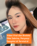 Video Viral dan Biodata Dike Sabrina, Penyanyi Dangdut Muda Sedang Naik Daun