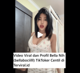 Video Viral dan Profil Bella Nih (bellabociilll) TikToker Centil