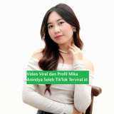 Video Viral dan Profil Mika Anindya Seleb TikTok Terviral