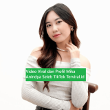 Video Viral dan Profil Mika Anindya Seleb TikTok Terviral