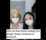 Viral Lisa Rara Dream Sedang Live dengan Teman Ceweknya