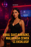 Viral Saat Karaoke, Malah Ada Cewek LC Eksklusif