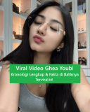 Viral Video Ghea Youbi, Kronologi Lengkap & Fakta di Baliknya