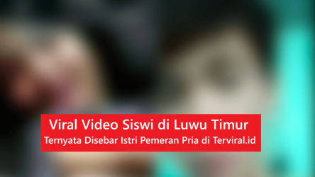 Viral Video Siswi di Luwu Timur Ternyata Disebar Istri Pemeran Pria